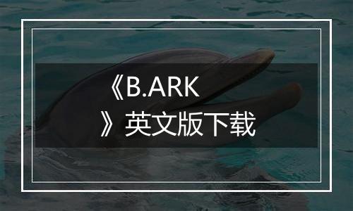《B.ARK》英文版下载