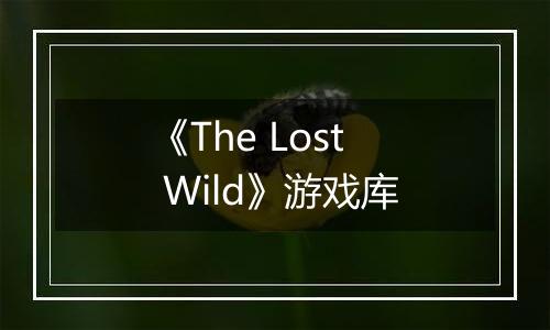 《The Lost Wild》游戏库