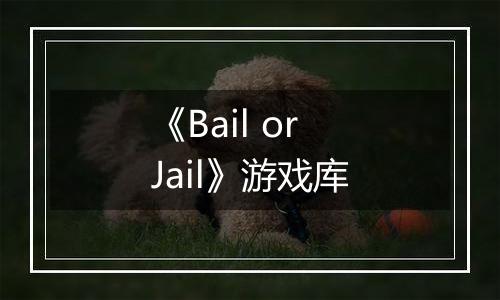 《Bail or Jail》游戏库